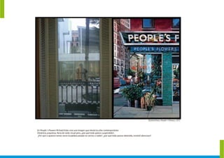 En People´s Flowers Richard Estes crea una imagen que retrata la urbe contemporánea:
Dinámica, populosa, llena de ruido visual pero, ¿por qué todo parece suspendido?,
¿Por que si aparece tantas veces la palabra people no vemos a nadie?, ¿por qué todo parece detenido, inmóvil silencioso?.
Richard Estes, People´s Flowers, 1971
 