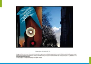 Georgia O'keffe en NewYork con luna convierte la imagen del desaparecido Hotel Chatham, de la Avda.Vanderbilt de la Gran Manzana, en una estilizada imagen
que representa a la perfección el dinamismo aplastante de la gran ciudad en transformación, la antigüedad que vemos representada en la aguja gótica de la
iglesia de la parte inferior de la obra.
El cielo cerrado de la ciudad moderna frente a los grandes espacios.
Georgia O'Keeffe, New York con luna, 1925
 