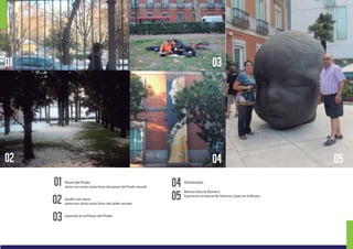 05
04
03
01
02
01
Paseo del Prado
Jaime nos envia varias fotos del paseo del Prado nevado
Jardín con nieve
Jaime nos envia varias fotos del jardín nevado.
Leyendo en el Paseo del Prado
Ghirlandaio
Marisa García Romero
Exposición temporal de Antonio López en el Museo.
03
050402
 