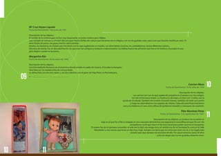 Mª Cruz Hazen Liquete
Fecha de Nacimiento: 3 de junio de 1947
Descripción de los objetos:
El vestido de la muñeca para mí fue muy importante, no tenía muñeca pero rifaban
una, compré un número y me tocó, fue una gran ilusión.Pañito de costura que hacíamos en el colegio, a mi no me gustaba coser, pero tuve que hacerlo, tendría yo unos 10
años.Vitolas de puros, me gusta mucho coleccionarlas.
Acerico, los hacíamos en el patio para los bonis con los que jugábamos en el patio, nos divertíamos muchos, los cambiábamos, tenían diferentes colores...
Décimos de lotería, fue un descubrimiento ver que eran tan antiguos y empecé a coleccionarlos. Las bolitas fueron las primeras que hice a mi muñeco y fue para mí una
gran alegría cuando se las ponía.
Margarita Alía
Fecha de Nacimiento: 28 de enero de 1938
Descripción de los objetos:
Una foto bailando flamenco en el escenario donde estaba mi padre de músico, él tocaba la trompeta.
Otra foto con mi marido el día de nuestra boda.
La última foto son mis tres nietos y mis dos sobrinos con el gorro de Papá Noel, en Nochebuena.
9.---------------------------------------------------------------------------
Carmen Mesa
Fecha de Nacimiento: 16 de Julio de 1944
Descripción de los objetos:
Las canicas son con las que jugaba de pequeña en el parque con mis amigos.
Son de mi hermano mayor. La muñeca es de trapo y la hice con 12 años, con la
ayuda de mi abuela. También me enseñó a hacerle trenzas, vestidos, etc todo con cartón
y luego las adornábamos con papeles de colores. Cada año para Reyes hacíamos
una y la metíamos en una cesta rellena de garbanzos tostados y manzanas de caramelo.
Pilar Martínez Pérez
Fecha de Nacimiento: 2 de septiembre de 1942.
Descripción de los objetos: La muñeca me recuerda un
viaje en el que fui a París a trabajar en una casa para decorar.Fue una experiencia maravillosa porque fui con mis
compañeras y tuve que hacer el Servicio Social para poder sacarme el pasaporte.
El rosario fue de mi primera comunión, el velo me lo dejó una amiga mía y el vestido era de mi hermana.Yo vivía en la Calle
Monteleón y una vecina, que tenía un hijo muy majo, siempre me decía que me tenía que casar con él, y me regaló este
corazón para que siempre me acordara de ella. Por aquel entonces tenía 20 años
y era tan alegre que no me gustaba echarme novio.
09
11
10
1110
 
