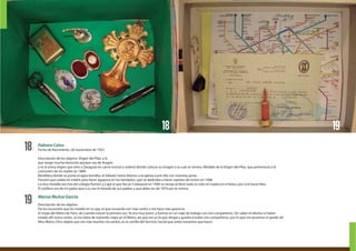 19
18 Palmira Calvo
Fecha de Nacimiento: 26 noviembre de 1933
Descripción de los objetos: Virgen del Pilar, a la
que tengo mucha devoción porque soy de Aragón
y es la única virgen que vino a Zaragoza en carne mortal y ordenó dónde colocar su imagen a la cual se venera. Medalla de la Virgen del Pilar, que perteneció a la
comunión de mi madre en 1889.
Benditera donde se ponía el agua bendita; el Sábado Santo íbamos a la iglesia a por ella con nuestras jarras.
Punzón que usaba mi madre para hacer agujeros en los bordados, que se dedicaba a hacer capotes de torero en 1908.
La otra medalla era mía del colegio Ramón y Cajal al que iba en Calatayud en 1940; la navaja la llevó toda su vida mi madre en el bolso, por si le hacía falta.
El cerillero era de mi padre que a su vez lo heredó de sus padres y que debe ser de 1870 por lo menos.
Marisa Muñoz García.
Descripción de los objetos:
De los recuerdos que he metido en la caja, el que recuerdo con más cariño y me hace más gracia es
el mapa del Metro de París, de cuando estuve la primera vez. Yo era muy joven, y fuimos en un viaje de trabajo con mis compañeros. Sin saber el idioma ni haber
estado allí nunca antes, se me daba de maravilla viajar en el Metro, así que era yo la que dirigía y guiaba a todos mis compañeros, por lo que me pusieron el apodo de
Miss Metro. Otro objeto que me trae muchos recuerdos, es la cartilla del Servicio Social que antes teníamos que hacer.
1918
 