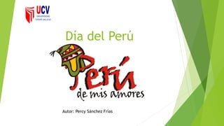 Día del Perú
Autor: Percy Sánchez Frías
 
