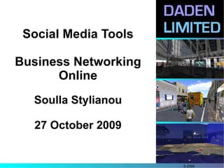 Social Media Tools

Business Networking
      Online
  Soulla Stylianou

  27 October 2009


                      © 2009
 