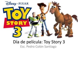 Día de película: Toy Story 3
   Esc. Pedro Colón Santiago
 