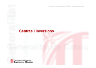 Dades de l'inici del curs 2010–2011. Dossier de premsa




           Centres i inversions




dimarts, 31 / agost / 2010                                                      17
 