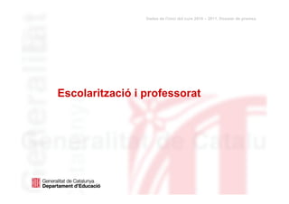 Dades de l'inici del curs 2010 – 2011. Dossier de premsa




           Escolarització i professorat




dimarts, 31 / agost / 2010                                                        3
 