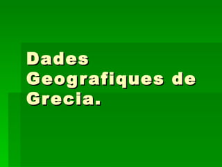 Dades Geografiques de Grecia. 