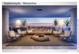 Implantação - Mezanino
MaterialsujeitoaalteraçãoeexclusivoparausointernodaEven.Proibidaadivulgação.
 