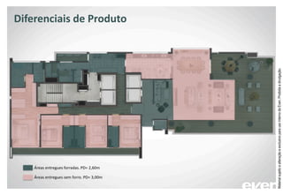 Áreas entregues forradas. PD= 2,60m
Áreas entregues sem forro. PD= 3,00m
Diferenciais de Produto
MaterialsujeitoaalteraçãoeexclusivoparausointernodaEven.Proibidaadivulgação.
 