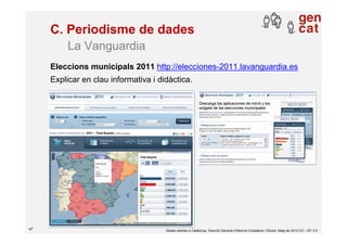 C. Periodisme de dades
          La Vanguardia
     Eleccions municipals 2011 http://elecciones-2011.lavanguardia.es
     ...