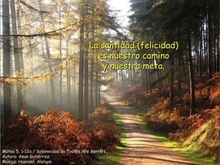 La santidad (felicidad)
es nuestro camino
y nuestra meta.

Mateo 5, 1-12a / Solemnidad de Tod@s l@s Sant@s.
Autora: Asun Gutiérrez.
Música: Haendel. Aleluya.

 
