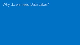 Why do we need Data Lakes?
 