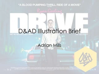 D&AD Illustration Brief

       Adrian Mills
 