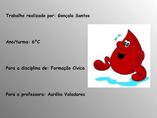 Trabalho realizado por: Gonçalo Santos Ano/turma: 6ºC Para a disciplina de: Formação Civica Para a professora: Aurélia Valadares 