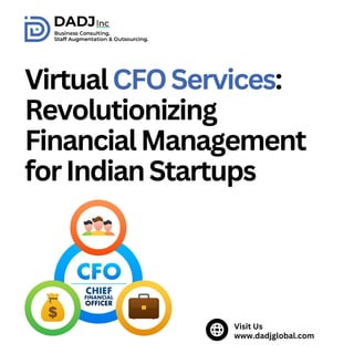 VirtualCFOServices:
Revolutionizing
FinancialManagement
forIndianStartups
Visit Us
www.dadjglobal.com
 