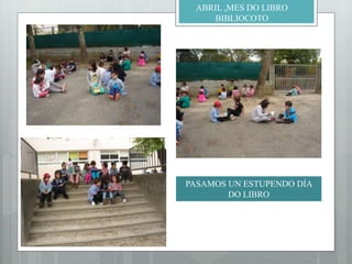 ABRIL ,MES DO LIBRO
BIBLIOCOTO
PASAMOS UN ESTUPENDO DÍA
DO LIBRO
 