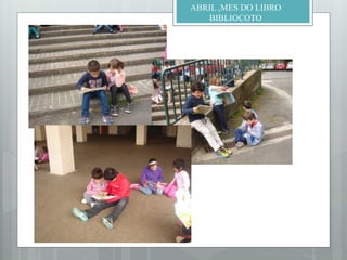 ABRIL ,MES DO LIBRO
BIBLIOCOTO
 