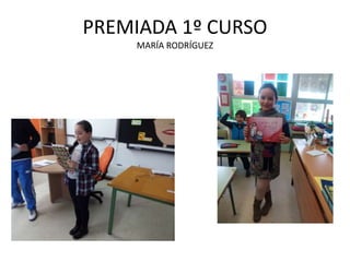 PREMIADA 1º CURSO
MARÍA RODRÍGUEZ
 