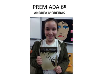 PREMIADA 6º
ANDREA MOREIRAS
 