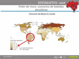 Fator de risco: consumo de bebidas
alcoólicas
Consumo de álcool no mundoConsumo de álcool no mundo
Fonte: OMS 2014
 
