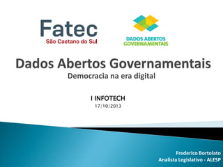 Democracia na era digital
I INFOTECH
17/10/2013

Frederico Bortolato
Analista Legislativo - ALESP

 