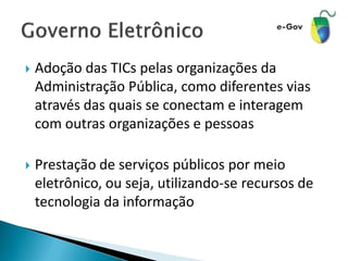 

Adoção das TICs pelas organizações da
Administração Pública, como diferentes vias
através das quais se conectam e inter...