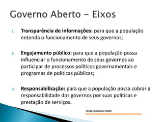1.

Transparência de informações: para que a população
entenda o funcionamento de seus governos;

2.

Engajamento público:...