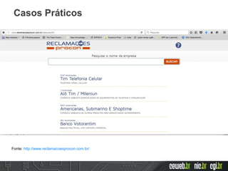 Casos Práticos
Fonte: http://www.reclamacoesprocon.com.br/
 
