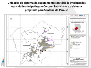 Unidades do sistema de esgotamento sanitário já implantadas
nas cidades de Ipatinga e Coronel Fabriciano e o sistema
projetado para Santana do Paraíso
 