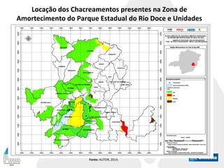 Locação dos Chacreamentos presentes na Zona de
Amortecimento do Parque Estadual do Rio Doce e Unidades
de Conservação
Fonte: AUTOR, 2014.
 