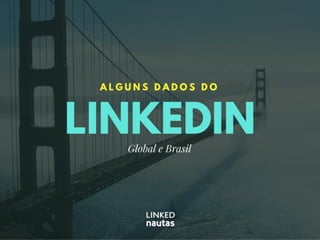 Dados do LinkedIn: Global e Brasil - Q1 2017