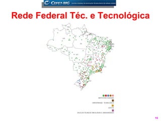 Rede Federal Téc. e Tecnológica




                                  16
 