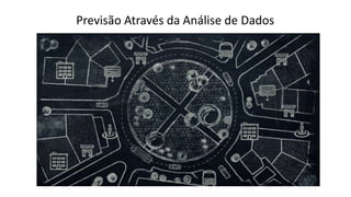 Previsão Através da Análise de Dados
 