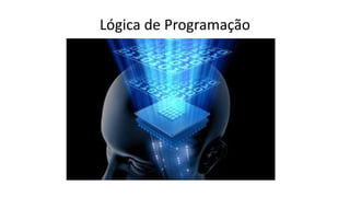 Lógica de Programação
 