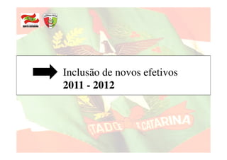 Inclusão de novos efetivos
2011 - 2012
 