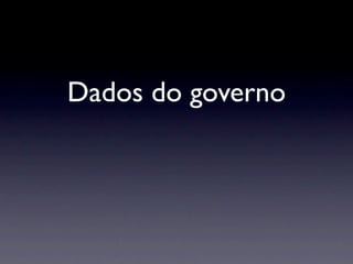 Dados do governo
 