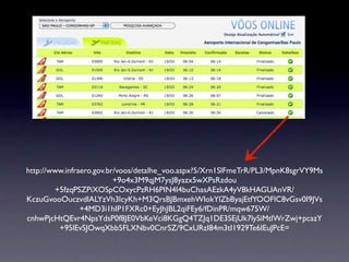 http://www.infraero.gov.br/voos/detalhe_voo.aspx?5/Xrn1SlFmeTrR/PL3/MpnK8sgrVY9Ms
                          +9o4x3M9qjM7ysJ8yazx5wXPsRzdou
        +5fzqPSZPiXOSpCOxycPzRH6PIN4I4buChasAEzkA4yV8kHAGUAnVR/
KczuGvooOuczvdlALYzVh3lcyKh+M3QrsBJBmxehWlokYlZbByajEtfYOOFlC8vGsv0I9JVs
                +4MD3i1hIP1FXRc0+EyJhJBL2qiFEy6/fDinPR/mqw675W/
cnhwPjcHtQEvr4NpsYdsP0f8JE0VbKeVci8KGgQ4TZJq1DE3SEjUk7lySiMtlWrZwj+pcazY
         +95lEvSJOwqXbb5FLXNbv0CnrSZ/9CxURzI84m3tI1929Te6IEuJPcE=
 