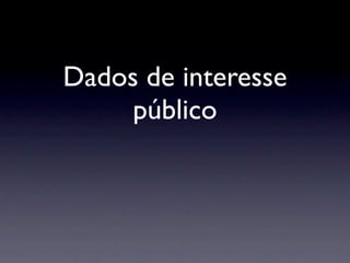Dados de interesse
     público
 