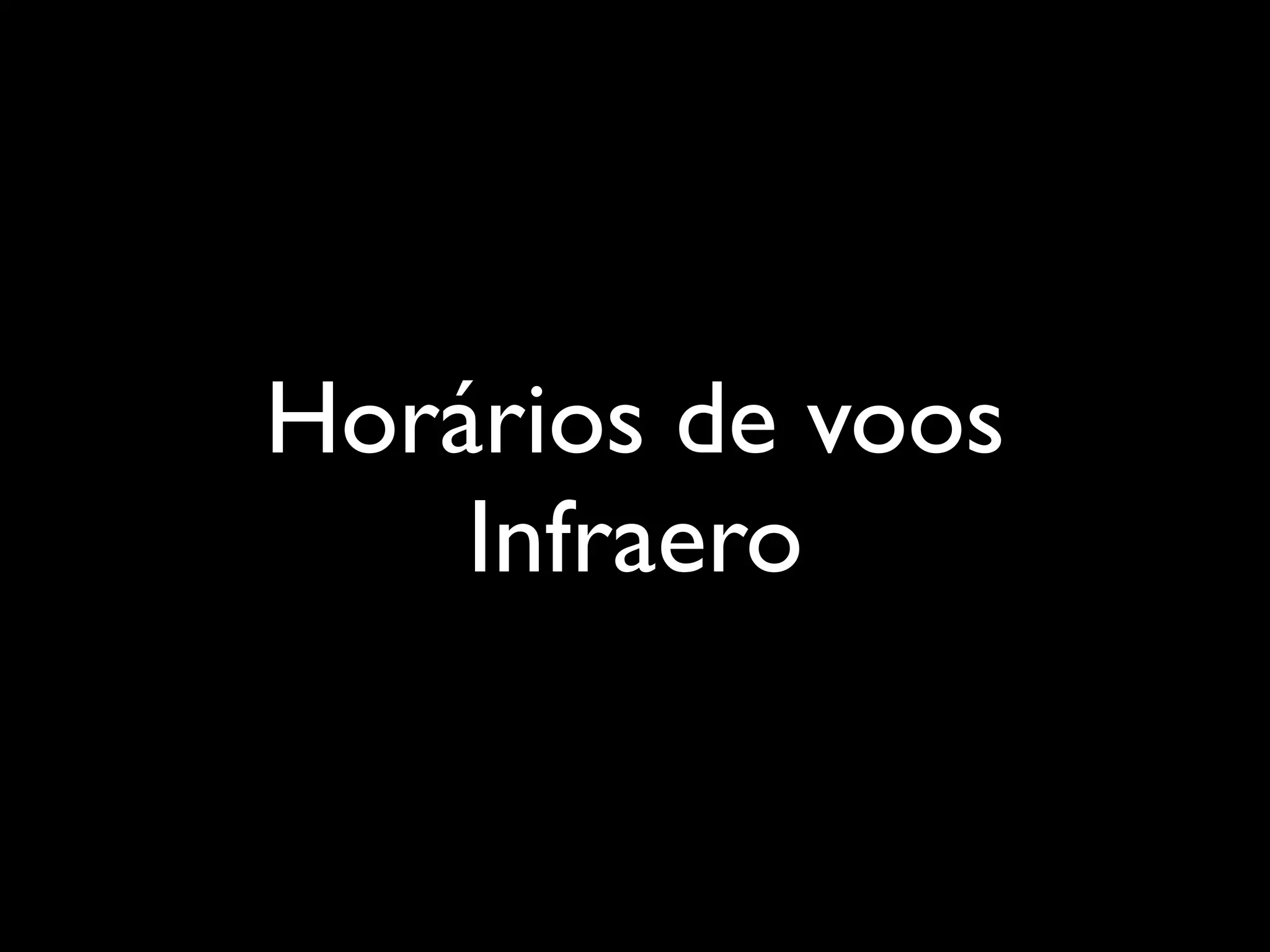 Horários de voos
    Infraero
 