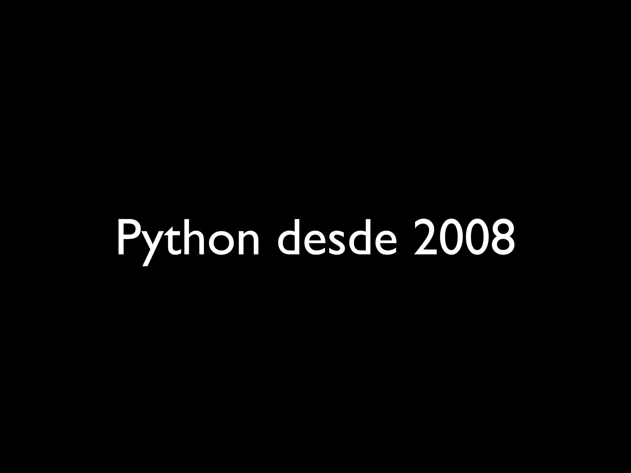 Python desde 2008
 