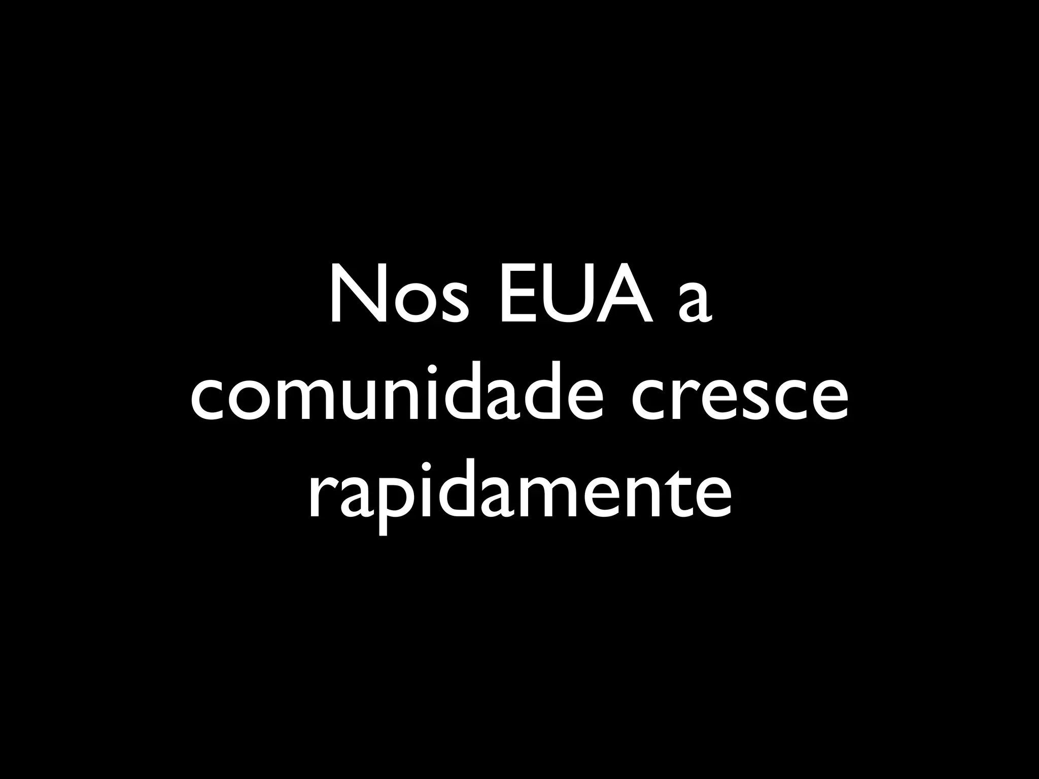 Nos EUA a
comunidade cresce
  rapidamente
 