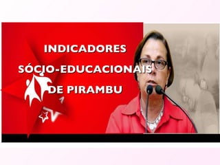 INDICADORES SÓCIO-EDUCACIONAIS DE PIRAMBU 
