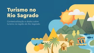 Turismo no
Rio Sagrado
Contextualização e dados sobre
turismo na região do Rio Sagrado
 