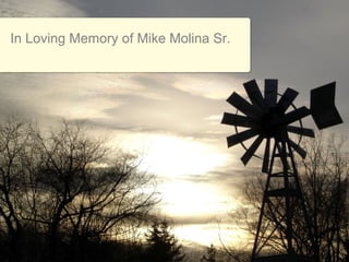 In Loving Memory of Mike Molina Sr.
 