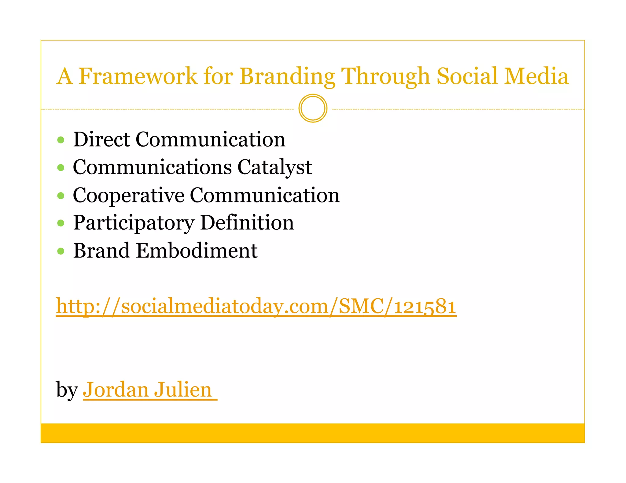 A Framework for Branding Through Social Media

  Direct Communication
  Communications Catalyst
  Cooperative Communication
  Participatory Definition
  Brand Embodiment


http://socialmediatoday.com/SMC/121581


by Jordan Julien
 