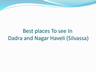 Best places To see In
Dadra and Nagar Haveli (Silvassa)
 