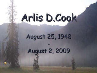 Arlis D.Cook August 25, 1948 - August 2, 2009 