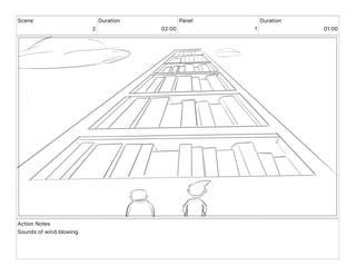 Scene
2
Duration
02 00
Panel
1
Duration
01 00
Action Notes
Sounds of wind blowing.
 
