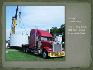Wilson Express, 2009 Transporting storage tank from Houston to Magnolia, Texas 