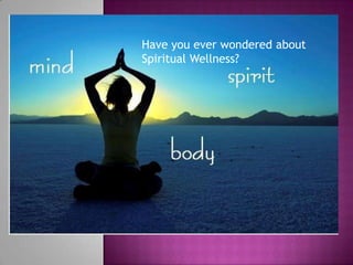 Have you ever wondered about Spiritual Wellness? 